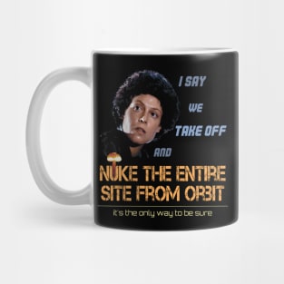 Ripley: I say we take off and nuke the entire site from orbit Mug